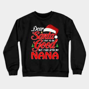 Dear Santa I Tried To Be Good But I Take After My NANA T-Shirt Crewneck Sweatshirt